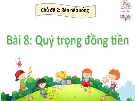 Bài giảng Hoạt động trải nghiệm 2 (Kết nối tri thức) - Bài 8: Quý trọng đồng tiền - Nguyễn Thị Thanh Hiền