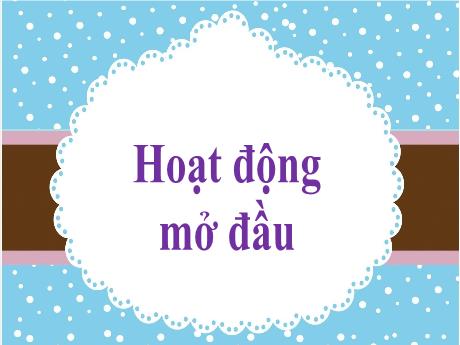Bài giảng Hoạt động trải nghiệm 2 (Kết nối tri thức) - Bài 9: Có bạn thật vui - Nguyễn Thị Thanh Hiền