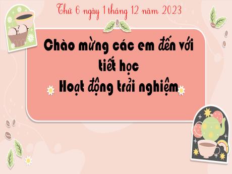 Bài giảng Hoạt động trải nghiệm 5 - Chủ đề: Tổ chức hoạt động chào mừng ngày nhà giáo Việt Nam 20-11 - Năm học 2023-2024 - Nguyễn Thị Thanh Hiền