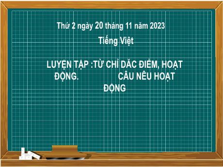 Bài giảng môn Tiếng Việt 2 (Luyện từ và câu) Kết nối tri thức - Bài: Từ chỉ đặc điểm, hoạt động. Câu nêu hoạt động - Năm học 2023-2024 - Mai Thị Thuận