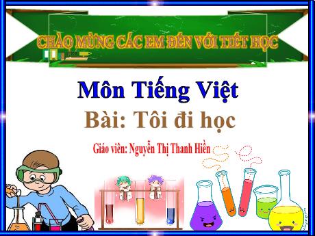 Bài giảng Tiếng Việt 1 (Kết nối tri thức) - Bài 1: Tôi đi học - Nguyễn Thị Thanh Hiền