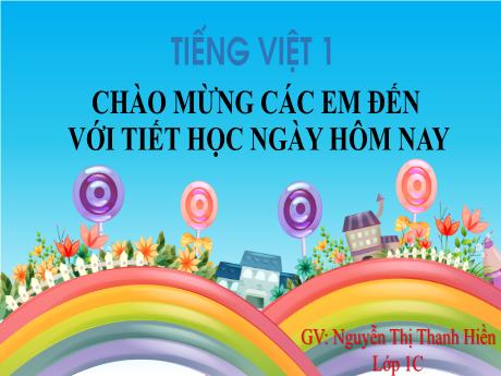 Bài giảng Tiếng Việt 1 (Kết nối tri thức) - Bài 1: Tôi là học sinh lớp 1 - Nguyễn Thị Thanh Hiền