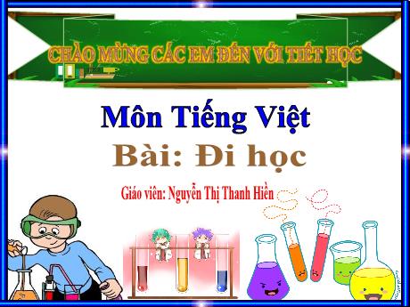 Bài giảng Tiếng Việt 1 (Kết nối tri thức) - Bài 2: Đi học - Nguyễn Thị Thanh Hiền