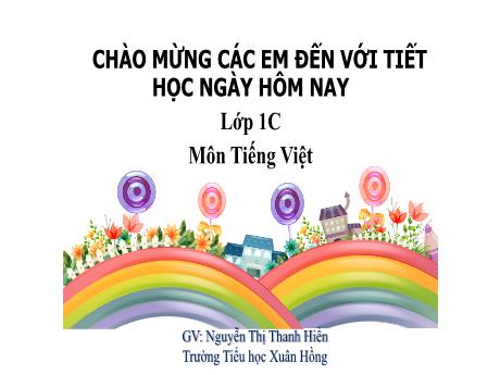 Bài giảng Tiếng Việt 1 (Kết nối tri thức) - Chủ đề 1: Tôi và các bạn, Bài: Ôn tập - Nguyễn Thị Thanh Hiền