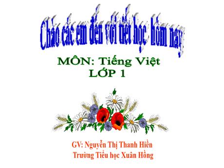 Bài giảng Tiếng Việt 1 (Kết nối tri thức) - Chủ đề 4: Điều em cần biết, Bài: Ôn tập - Nguyễn Thị Thanh Hiền