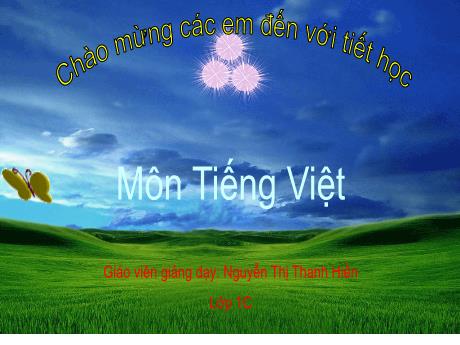 Bài giảng Tiếng Việt 1 (Kết nối tri thức) - Chủ đề 7: Thế giới trong mắt em, Bài: Ôn tập - Nguyễn Thị Thanh Hiền