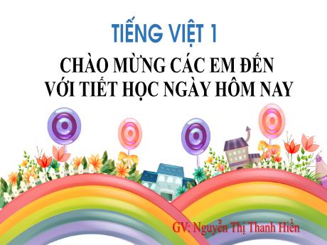 Bài giảng Tiếng Việt 1 (Kết nối tri thức) - Đánh giá cuối học kì - Nguyễn Thị Thanh Hiền