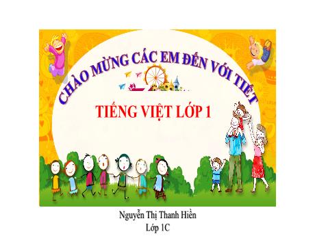 Bài giảng Tiếng Việt 1 (Kết nối tri thức) - Ôn tập và đánh giá, Bài 1: Ôn tập - Nguyễn Thị Thanh Hiền