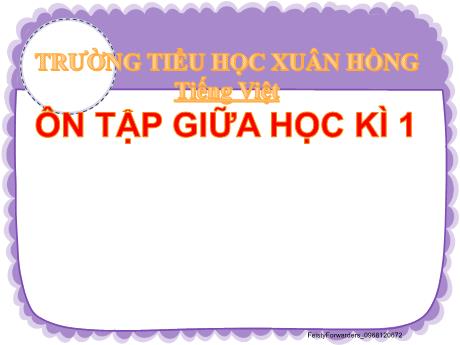 Bài giảng Tiếng Việt 2 (Kết nối tri thức) - Ôn tập giữa học kì 1 (Tiết 1+2) - Mai Thị Thuận