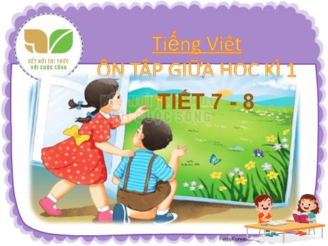 Bài giảng Tiếng Việt 2 (Kết nối tri thức) - Ôn tập giữa học kì 1 (Tiết 7+8) - Mai Thị Thuận