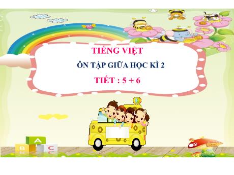 Bài giảng Tiếng Việt 2 (Kết nối tri thức) - Ôn tập giữa học kì 2 (Tiết 5+6) - Mai Thị Thuận