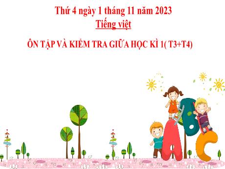 Bài giảng Tiếng Việt 2 (Kết nối tri thức) - Ôn tập và kiểm tra giữa học kì 1 (Tiết 3+4) - Năm học 2023-2024 - Hà Thị Mỹ Hướng