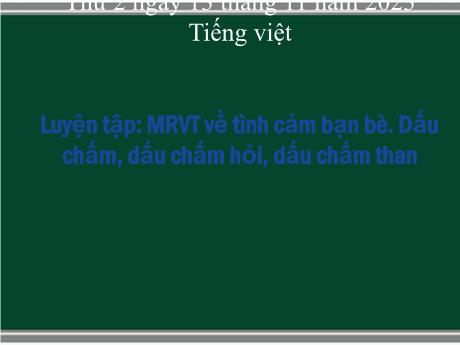 Bài giảng Tiếng Việt 2 (Luyện từ và câu) Kết nối tri thức - Bài: Mở rộng vốn từ về tình cảm bạn bè. Dấu chấm, dấu chấm hỏi, dấu chấm than - Phan Thị Loan