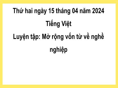 Bài giảng Tiếng Việt 2 (Luyện từ và câu) Kết nối tri thức - Bài 22: Mở rộng vốn từ về nghề nghiệp - Năm học 2023-2024 - Nguyễn Thị Hồng Thuần