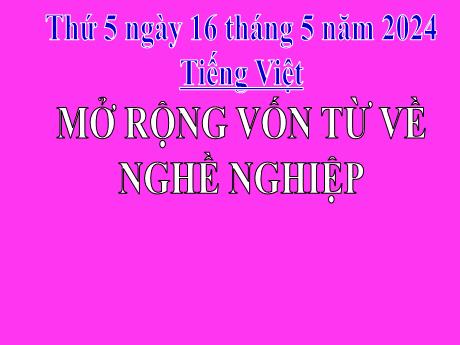 Bài giảng Tiếng Việt 2 (Luyện từ và câu) Kết nối tri thức - Bài: Mở rộng vốn từ về ngày nghề nghiệp - Năm học 2023-2024 - Phan Thị Loan