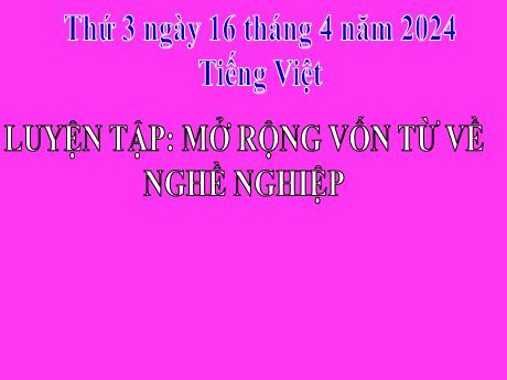 Bài giảng Tiếng Việt 2 (Luyện từ và câu) Kết nối tri thức - Bài: Mở rộng vốn từ về nghề nghiệp - Năm học 2023-2024 - Phan Thị Loan