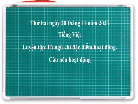 Bài giảng Tiếng Việt 2 (Luyện từ và câu) Kết nối tri thức - Bài: Từ ngữ chỉ đặc điểm, hoạt động. Câu nêu hoạt động - Năm học 2023-2024 - Phan Thị Loan
