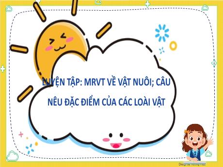 Bài giảng Tiếng Việt 2 (Luyện từ và câu) Kết nối tri thức - Bài: Mở rộng vốn từ về vật nuôi; Câu nêu đặc điểm của các loài vật - Mai Thị Thuận