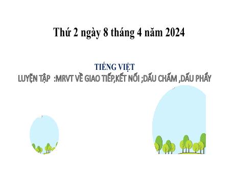 Bài giảng Tiếng Việt 2 (Luyện từ và câu) Kết nối tri thức - Bài 20: Mở rộng tốn từ về giao tiếp, kết nối; Dấu chấm, dấu phẩy - Năm học 2023-2024 - Mai Thị Thuận