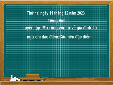 Bài giảng Tiếng Việt 2 (Luyện từ và câu) Kết nối tri thức - Bài 26: Mở rộng vốn từ về gia đình, từ ngữ chỉ đặc điểm; Câu nêu đặc điểm - Năm học 2023-2024 - Mai Thị Thuận