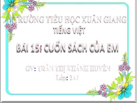 Bài giảng Tiếng Việt 2 (Nghe - Viết) Kết nối tri thức - Bài 16: Khi trang sách mở ra (Tiết 3) - Trần Thị Khánh Huyền