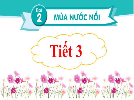 Bài giảng Tiếng Việt 2 (Nghe viết) Kết nối tri thức - Bài 2: Mùa nước nổi - Năm học 2023-2024 - Nguyễn Thị Hồng Thuần