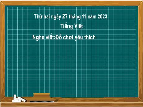 Bài giảng Tiếng Việt 2 (Nghe viết) Kết nối tri thức - Bài 22: Đồ chơi yêu thích - Năm học 2023-2024 - Nguyễn Thị Hồng Thuần