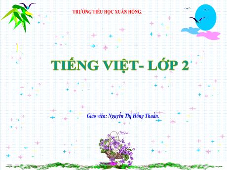 Bài giảng Tiếng Việt 2 (Nói và nghe) Kết nối tri thức - Bài 19: Niềm vui của em - Năm học 2023-2024 - Nguyễn Thị Hồng Thuần