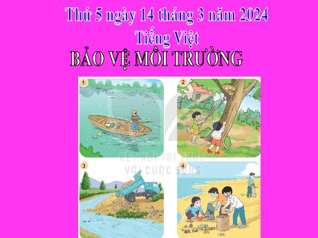 Bài giảng Tiếng Việt 2 (Nói và nghe) Kết nối tri thức - Bài: Bảo vệ môi trường - Năm học 2023-2024 - Phan Thị Loan
