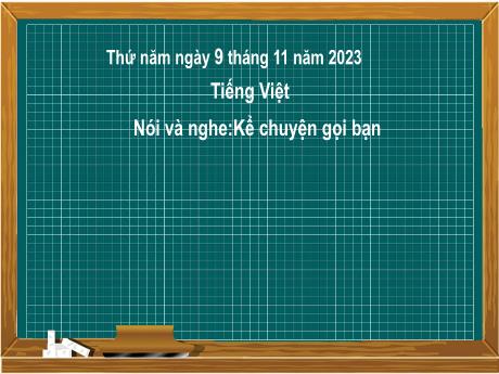 Bài giảng Tiếng Việt 2 (Nói và nghe) Kết nối tri thức - Bài: Kể chuyện Gọi bạn - Năm học 2023-2024 - Nguyễn Thị Hồng Thuần