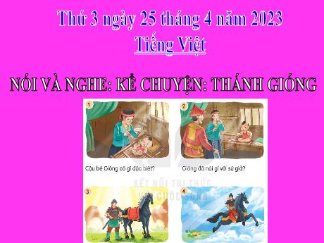 Bài giảng Tiếng Việt 2 (Nói và nghe) Kết nối tri thức - Bài: Kể chuyện Thánh Gióng - Năm học 2022-2023 - Phan Thị Loan
