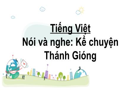 Bài giảng Tiếng Việt 2 (Nói và nghe) Kết nối tri thức - Bài: Kể chuyện Thánh Gióng - Nguyễn Thị Hồng Thuần