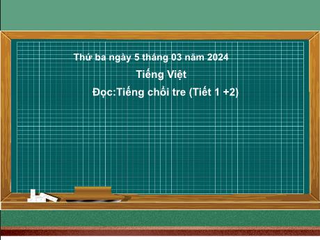 Bài giảng Tiếng Việt 2 (Tập đọc) Kết nối tri thức - Bài 13: Tiếng chổi tre - Năm học 2023-2024 - Nguyễn Thị Hồng Thuần