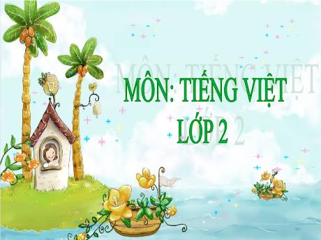 Bài giảng Tiếng Việt 2 (Tập đọc) Kết nối tri thức - Bài 20: Nhím nâu và những người bạn - Năm học 2023-2024 - Nguyễn Thị Hồng Thuần