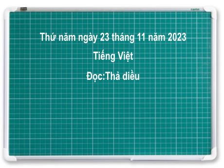 Bài giảng Tiếng Việt 2 (Tập đọc) Kết nối tri thức - Bài 21: Thả diều - Năm học 2023-2024 - Nguyễn Thị Hồng Thuần