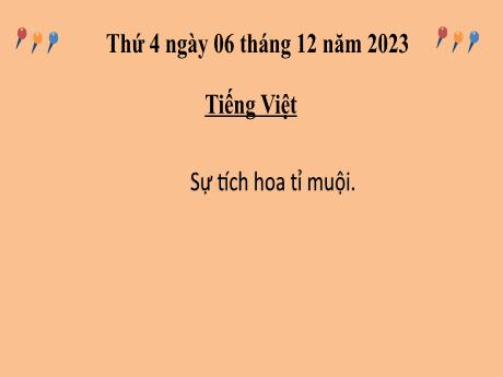 Bài giảng Tiếng Việt 2 (Tập đọc) Kết nối tri thức - Bài 25: Sự tích hoa tỉ muội - Năm học 2023-2024 - Mai Thị Thuận