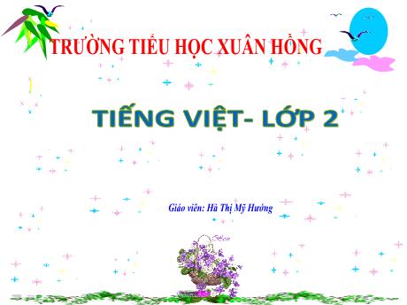 Bài giảng Tiếng Việt 2 (Tập đọc) Kết nối tri thức - Bài 26: Em mang về yêu thương - Năm học 2023-2024 - Hà Thị Mỹ Hướng