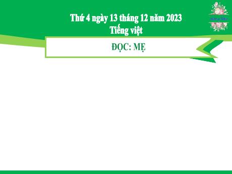 Bài giảng Tiếng Việt 2 (Tập đọc) Kết nối tri thức - Bài 27: Mẹ - Năm học 2023-2024 - Mai Thị Thuận