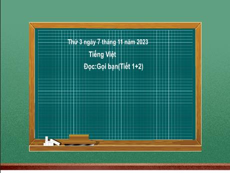 Bài giảng Tiếng Việt 2 (Tập đọc) Kết nối tri thức - Bài: Gọi bạn - Năm học 2023-2024 - Nguyễn Thị Hồng Thuần