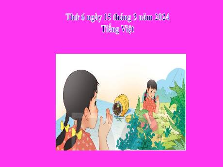 Bài giảng Tiếng Việt 2 (Tập đọc) Kết nối tri thức - Bài: Tạm biệt cánh cam - Năm học 2023-2024 - Phan Thị Loan