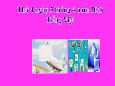 Bài giảng Tiếng Việt 2 (Tập đọc) Kết nối tri thức - Bài: Từ chú bồ câu đến in-tơ-nét - Năm học 2023-2024 - Phan Thị Loan
