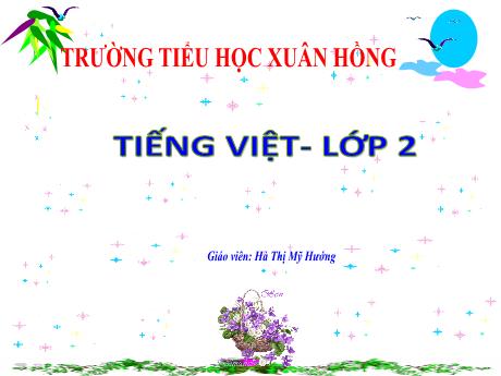 Bài giảng Tiếng Việt 2 (Tập đọc) Kết nối tri thức - Ôn tập cuối học kì 1 (Tiết 5+6) - Năm học 2023-2024 - Hà Thị Mỹ Hướng