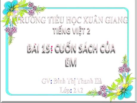 Bài giảng Tiếng Việt 2 (Tập làm văn) Kết nối tri thức - Bài 16: Khi trang sách mở ra (Tiết 5) - Đinh Thị Thanh Hà