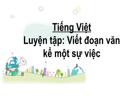 Bài giảng Tiếng Việt 2 (Tập làm văn) Kết nối tri thức - Bài: Viết đoạn văn kể một sự việc - Mai Thị Thuận
