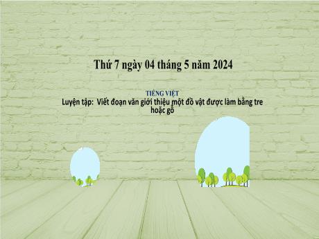 Bài giảng Tiếng Việt 2 (Tập làm văn) Kết nối tri thức - Bài: Viết đoạn văn giới thiệu một đồ vật được làm bằng tre hoặc gỗ - Năm học 2023-2024 - Mai Thị Thuận