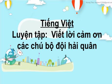Bài giảng Tiếng Việt 2 (Tập làm văn) Kết nối tri thức - Bài: Viết lời cảm ơn các chú bộ đội hải quân - Mai Thị Thuận
