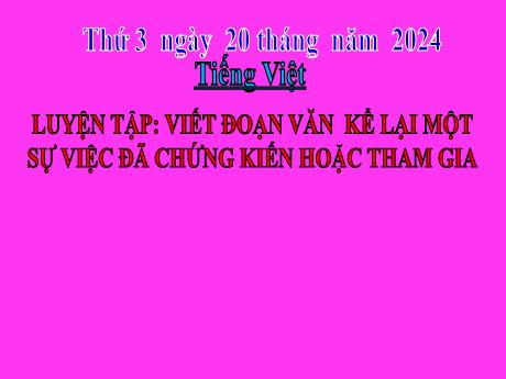 Bài giảng Tiếng Việt 2 (Tập làm văn) Kết nối tri thức - Bài: Viết đoạn văn kể lại một sự việc đã chứng kiến hoặc tham gia - Năm học 2023-2024 - Phan Thị Loan
