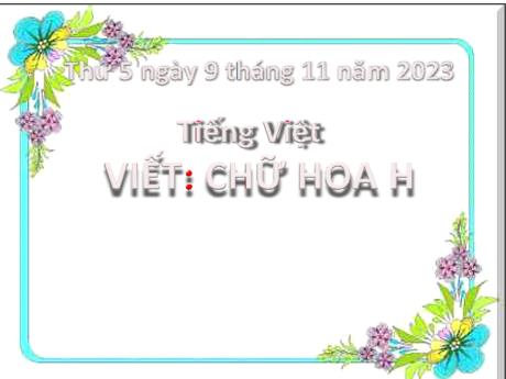 Bài giảng Tiếng Việt 2 (Tập viết) Kết nối tri thức - Bài 17: Viết chữ hoa H - Năm học 2023-2024 - Mai Thị Thuận