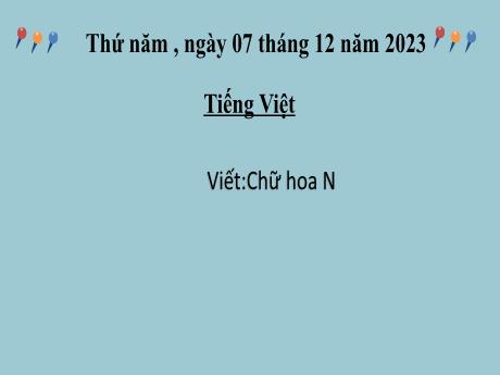 Bài giảng Tiếng Việt 2 (Tập viết) Kết nối tri thức - Bài 25: Viết chữ hoa N - Năm học 2023-2024 - Nguyễn Thị Hồng Thuần