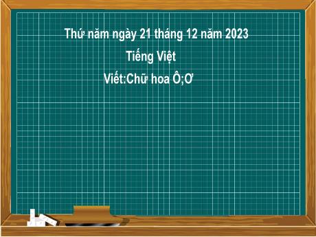 Bài giảng Tiếng Việt 2 (Tập viết) Kết nối tri thức - Bài 29: Viết chữ hoa Ô, Ơ - Năm học 2023-2024 - Nguyễn Thị Hồng Thuần